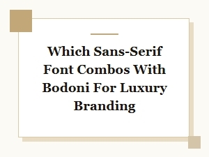 Serif and Sans-Serif Partnerships: Bodoni's Perfect Pair