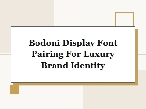 Curating Bodoni Font Pairings for Luxury Identity
