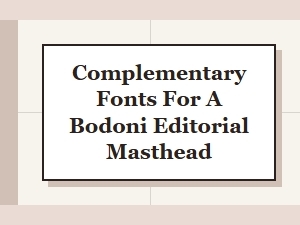 Complementary Fonts for a Bodoni Editorial Masthead