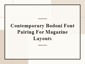 Pairing Contemporary Bodoni for Modern Layouts